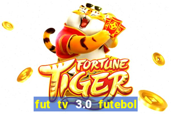 fut tv 3.0 futebol ao vivo